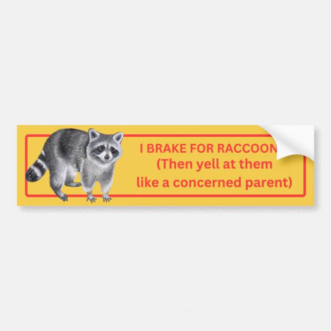 I Brake for Raccoons Bumper Sticker (Front)