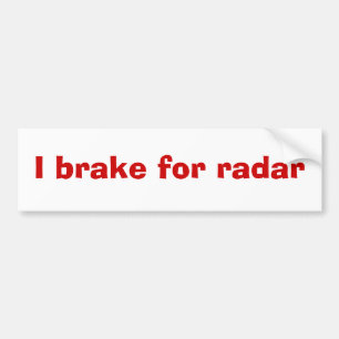 I brake for radar bumper sticker
