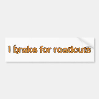 I brake for roadcuts bumper sticker
