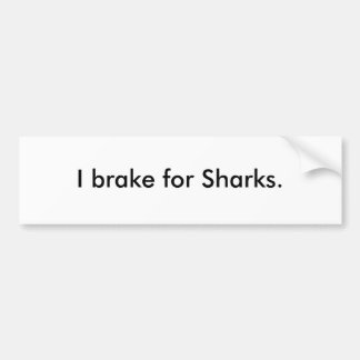 I brake for Sharks. Bumper Sticker