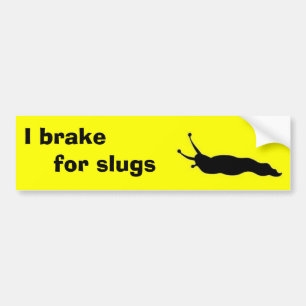 I brake for slugs bumper sticker