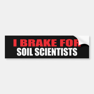 I Brake For Soil Scientists Bumper Sticker