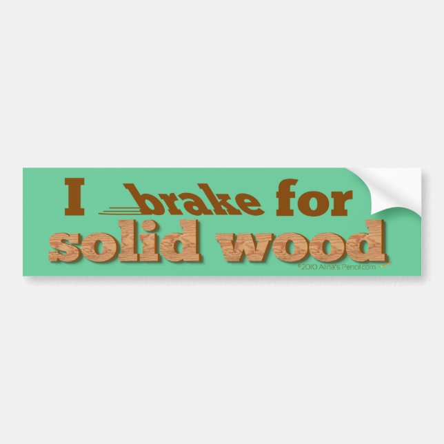 I Brake for Solid Wood Bumper Sticker (green) (Front)