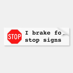 I brake for stop signs bumper sticker