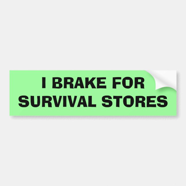 I Brake For Survival Stores Bumper Sticker (Front)