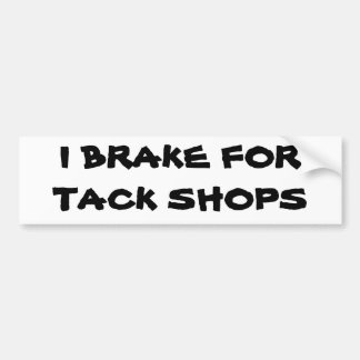 I Brake For Tack Shops Bumper Sticker
