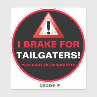 I BRAKE FOR TAILGATERS