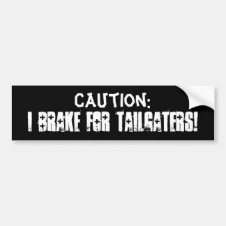 I Brake for Tailgaters! Bumper Sticker