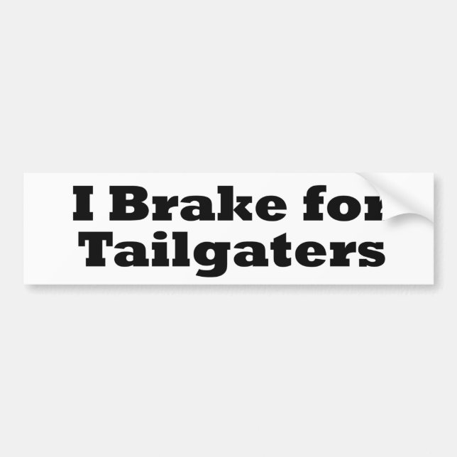 I Brake for Tailgaters Bumper Sticker (Front)