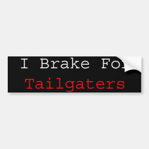 I Brake For Tailgaters Bumper Sticker