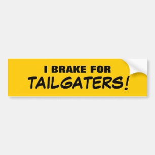 I BRAKE FOR TAILGATERS! BUMPER STICKER