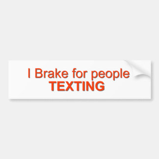I brake for texting bumper sticker