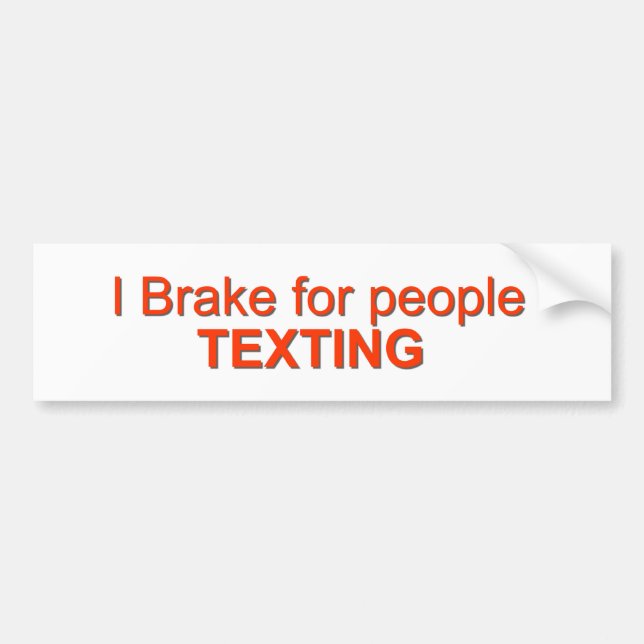 I brake for texting bumper sticker (Front)