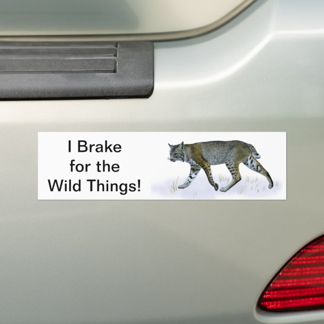 I Brake For The Wild Things! Bobcat Bumper Sticker (On Car)