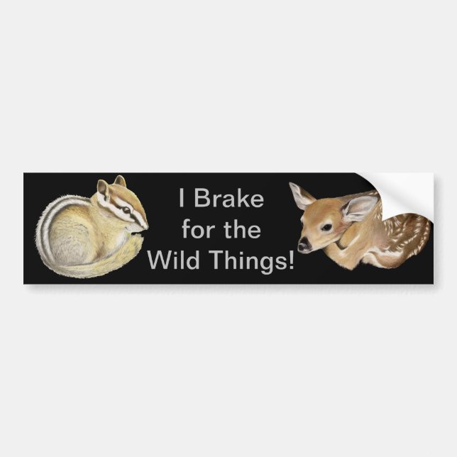 I Brake For The Wild Things! Bumper Sticker (Front)