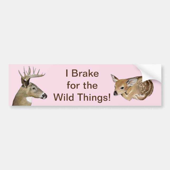 I Brake For the Wild Things! Deer Bumper Sticker (Front)