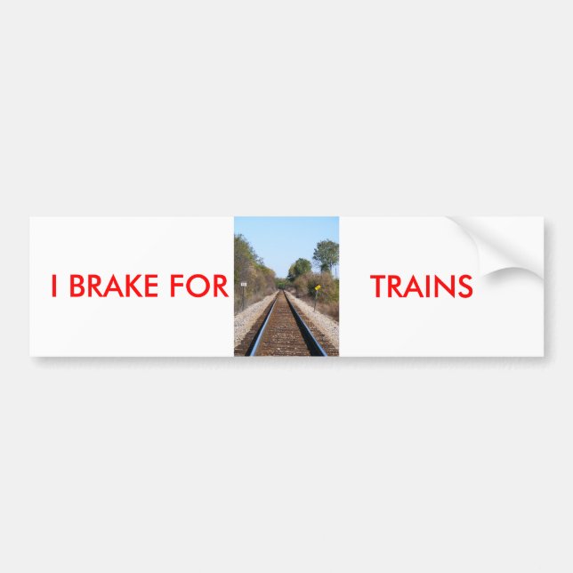 I BRAKE FOR , TRAINS BUMPER STICKER (Front)