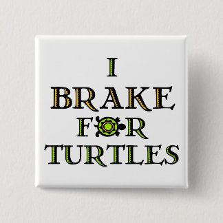 I Brake For Turtles 1 2 Inch Square Button
