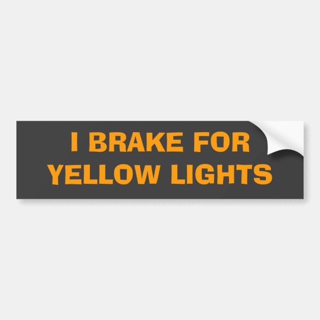 I BRAKE FOR YELLOW LIGHTS BUMPER STICKER (Front)