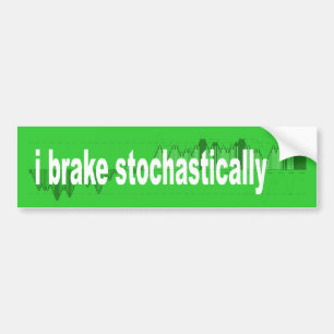 i brake stochastically bumper sticker