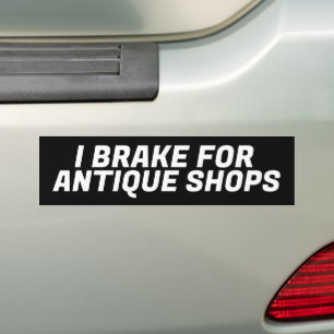 I BREAK FOR ANTIQUE SHOPS BUMPER STICKER