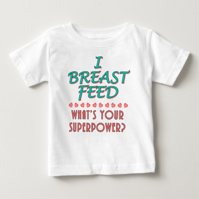 "I Breast Feed" Superpower Baby Apparel Baby T-Shirt (Front)