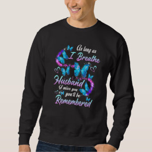 I Breathe My Husband I Miss You And You Ll Be Reme Sweatshirt