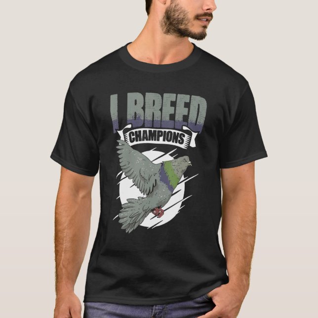 I Breed Champions Pigeon Bird Racing Watching Bird T-Shirt (Front)