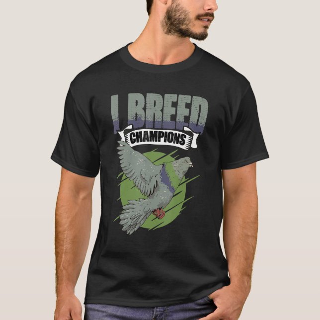 I Breed Champions Pigeon Bird Racing Watching Bird T-Shirt (Front)