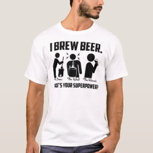 I Brew Beer. What's Your Superpower? T-Shirt