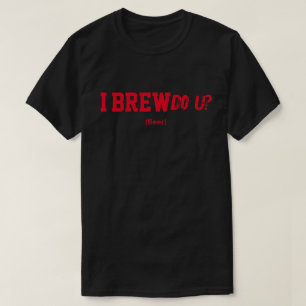 I Brew Do U? T-Shirt