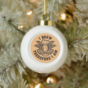 I Brew Therefore I Am Ceramic Ball Christmas Ornament