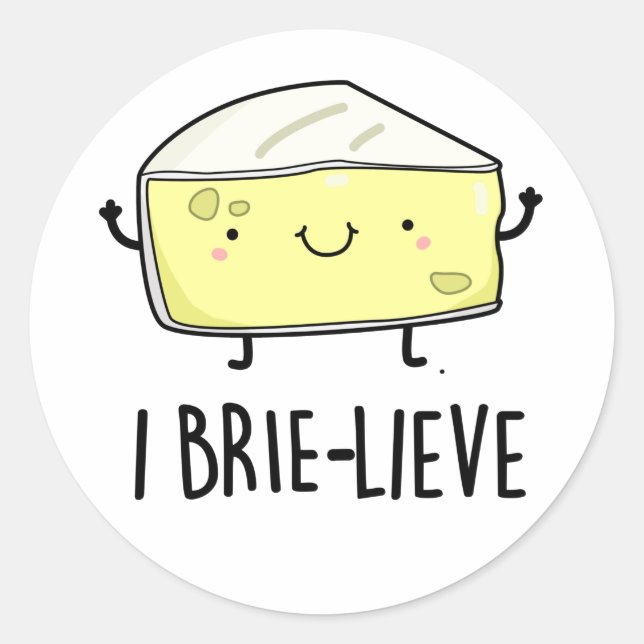 I Brie-lieve Positive Brie Cheese Pun Classic Round Sticker (Front)