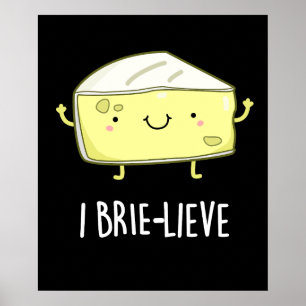 I Brie-live Positive Brie Cheese Pun Dark BG Poster