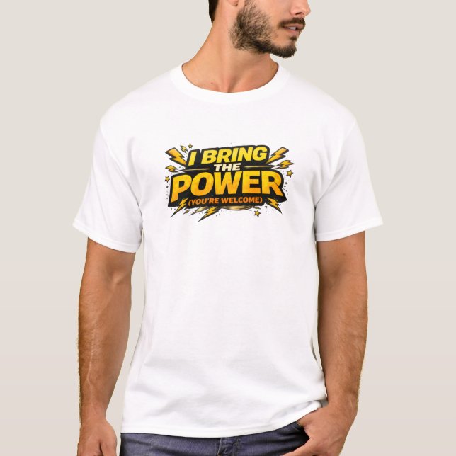 I Bring The Power Youre Welcome Comic Funny Tee (Front)