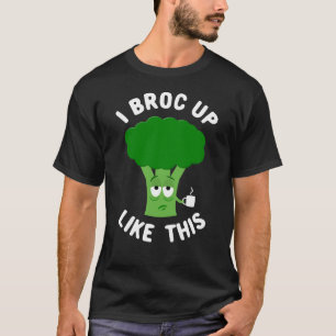 I Broc Up Like This Tired Sleepy Broccoli Pun T-Shirt