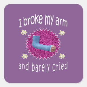 I broke my Arm & bare cried broken arm gift for Square Sticker