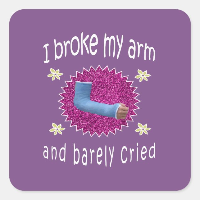 I broke my Arm & bare cried broken arm gift for Square Sticker (Front)