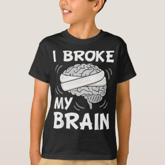 I Broke My Brain Surgery Neurosurgery Head Injury  T-Shirt
