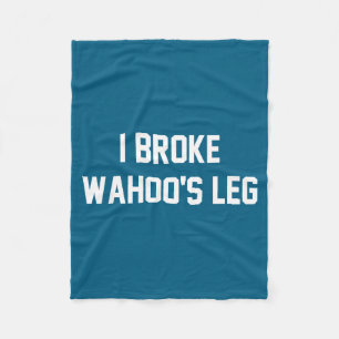 I Broke Wahoo's Leg Funny Quote  Fleece Blanket