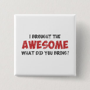 I Brought the Awesome What Did You Bring 2 Inch Square Button