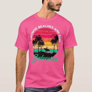 I Browse Beaches and Surf Galveston Surfing Texas  T-Shirt