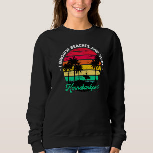 I Browse Beaches And Surf Kennebunkport Surfing Ma Sweatshirt