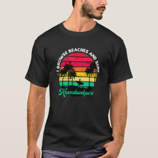 I Browse Beaches And Surf Kennebunkport Surfing Ma T-Shirt