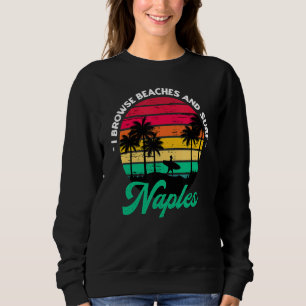 I Browse Beaches And Surf Naples Surfing Florida S Sweatshirt