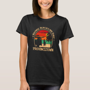 I Browse Beaches And Surf Provincetown Surfing Mas T-Shirt