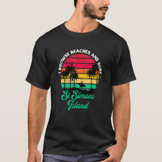 I Browse Beaches And Surf St Simons Island Surfing T-Shirt