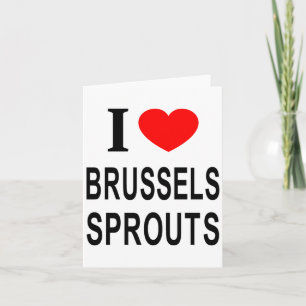 I Brussels Sprouts I Love Brussels Sprouts I He  Card