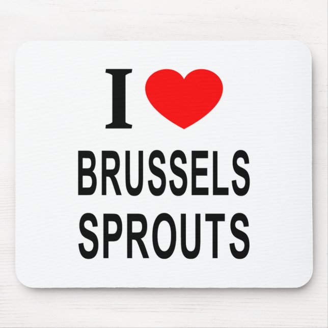 I Brussels Sprouts I Love Brussels Sprouts I He  Mouse Pad (Front)
