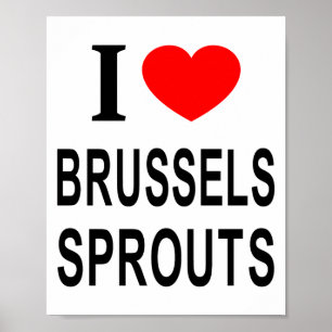 I Brussels Sprouts I Love Brussels Sprouts I He To Poster